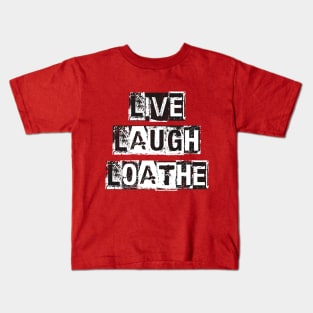 LIVE LAUGH LOATHE Kids T-Shirt